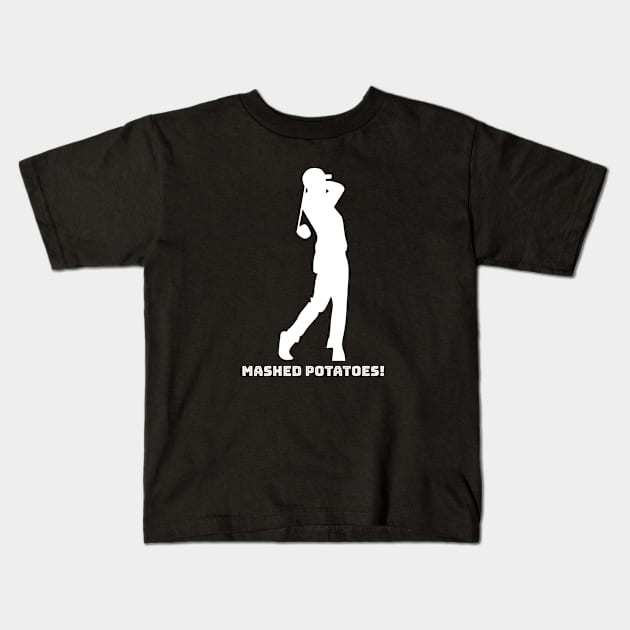 MASHED POTATOES! Kids T-Shirt by Golf Tees